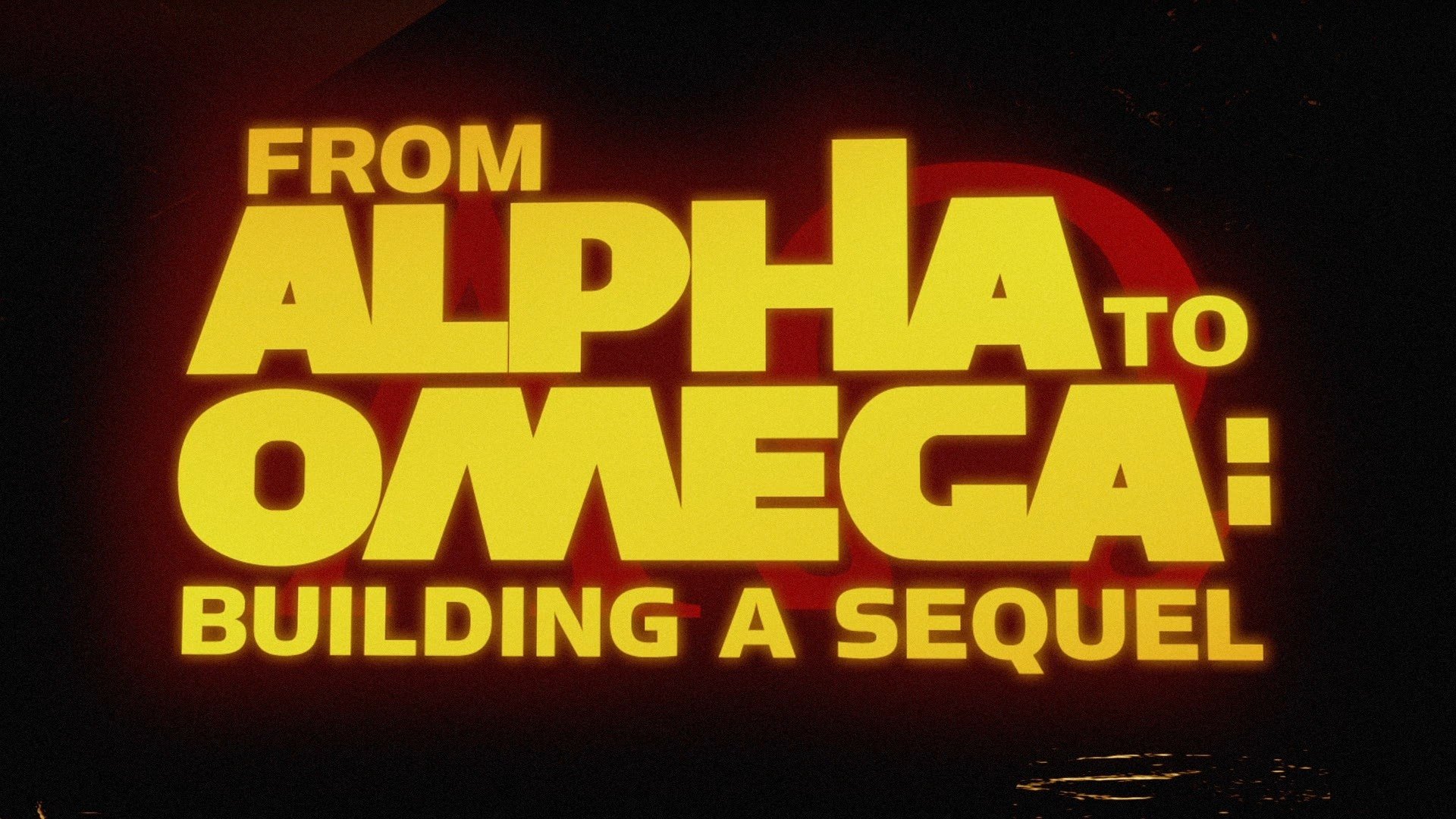 From Alpha to Omega: Building a Sequel