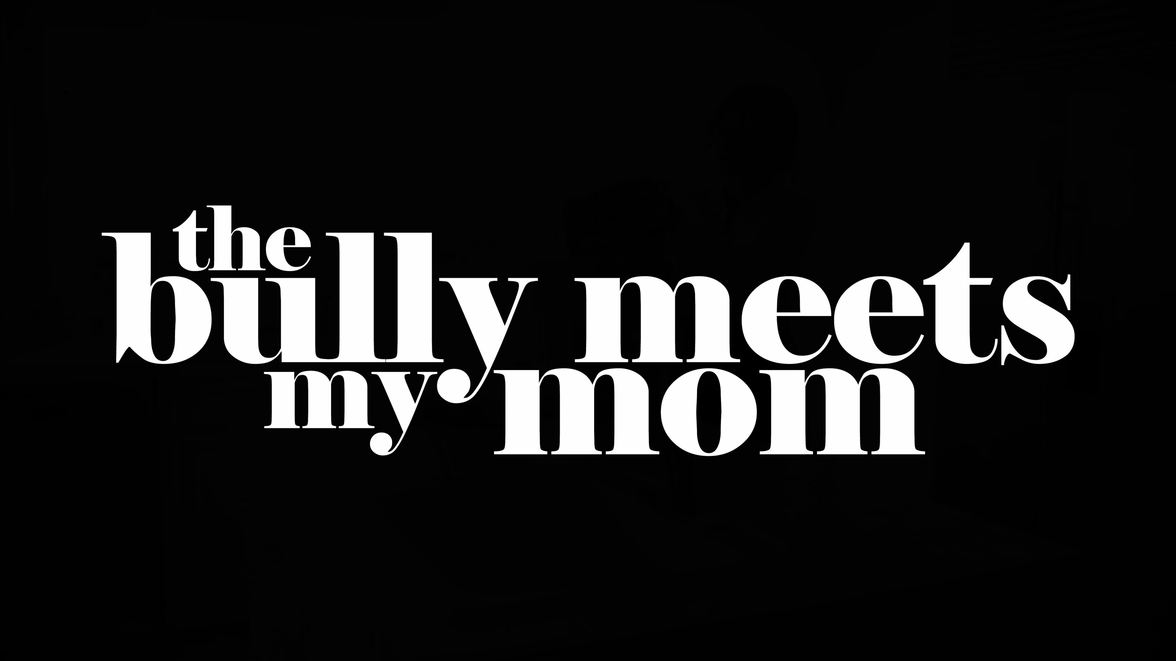 The Bully Meets My Mom