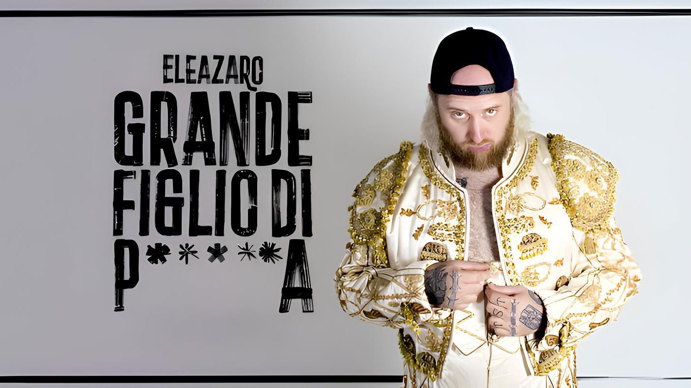 Grande figlio di p*****a - ELEAZARO