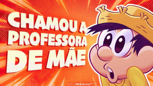 Chamou a Professora de Mãe - EP2