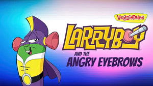 LarryBoy The Cartoon Adventures: The Angry Eyebrows