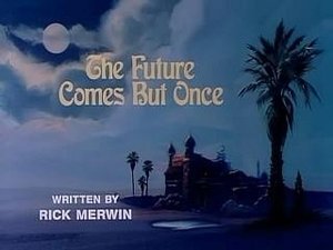 The Future Comes But Once