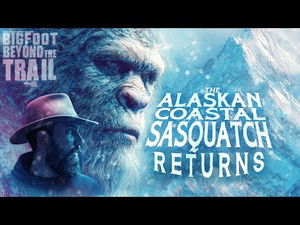 The Alaskan Coastal Sasquatch Returns