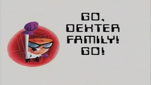 Go, Dexter Family, Go!