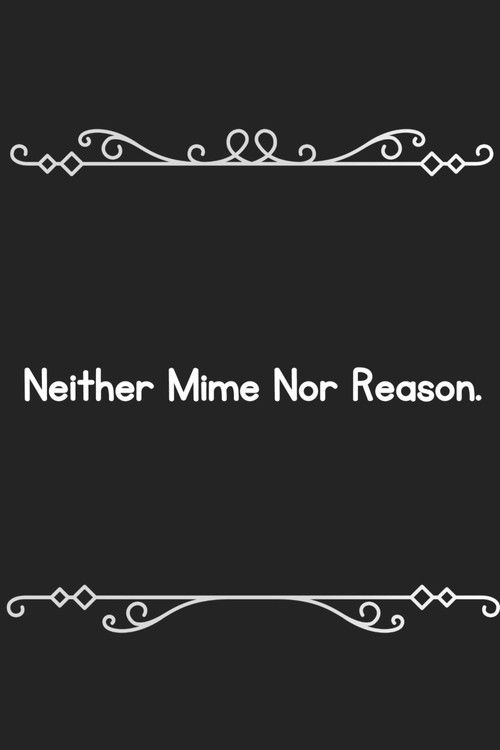 Neither mime, nor reason