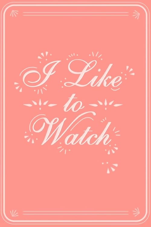 I Like to Watch
