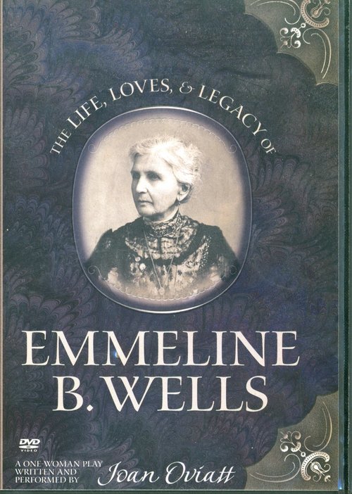 The Life, Loves, & Legacy of Emmeline B. Wells