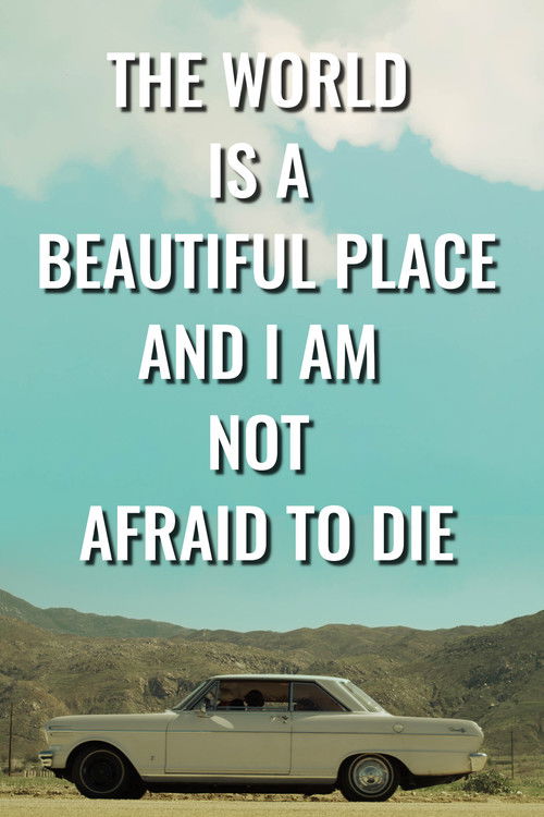 The World is a Beautiful Place and I Am Not Afraid to Die