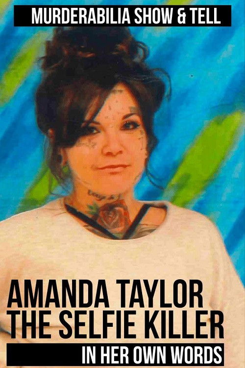 Amanda Taylor: The Selfie Killer in Her Own Words