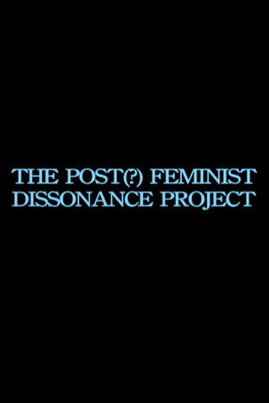 the post-feminist dissonance project