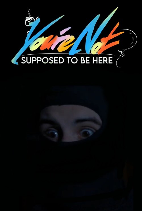 You're Not Supposed To Be Here