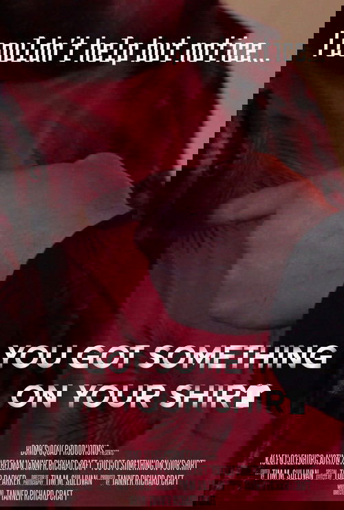 You Got Something on Your Shirt