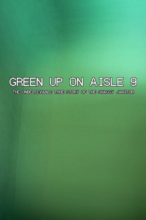 Green Up on Aisle 9: The Unbelievable True Story of the Shaggy Janitor
