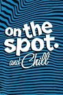 On The Spot and Chill