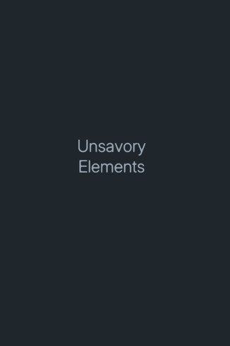 Unsavory Elements